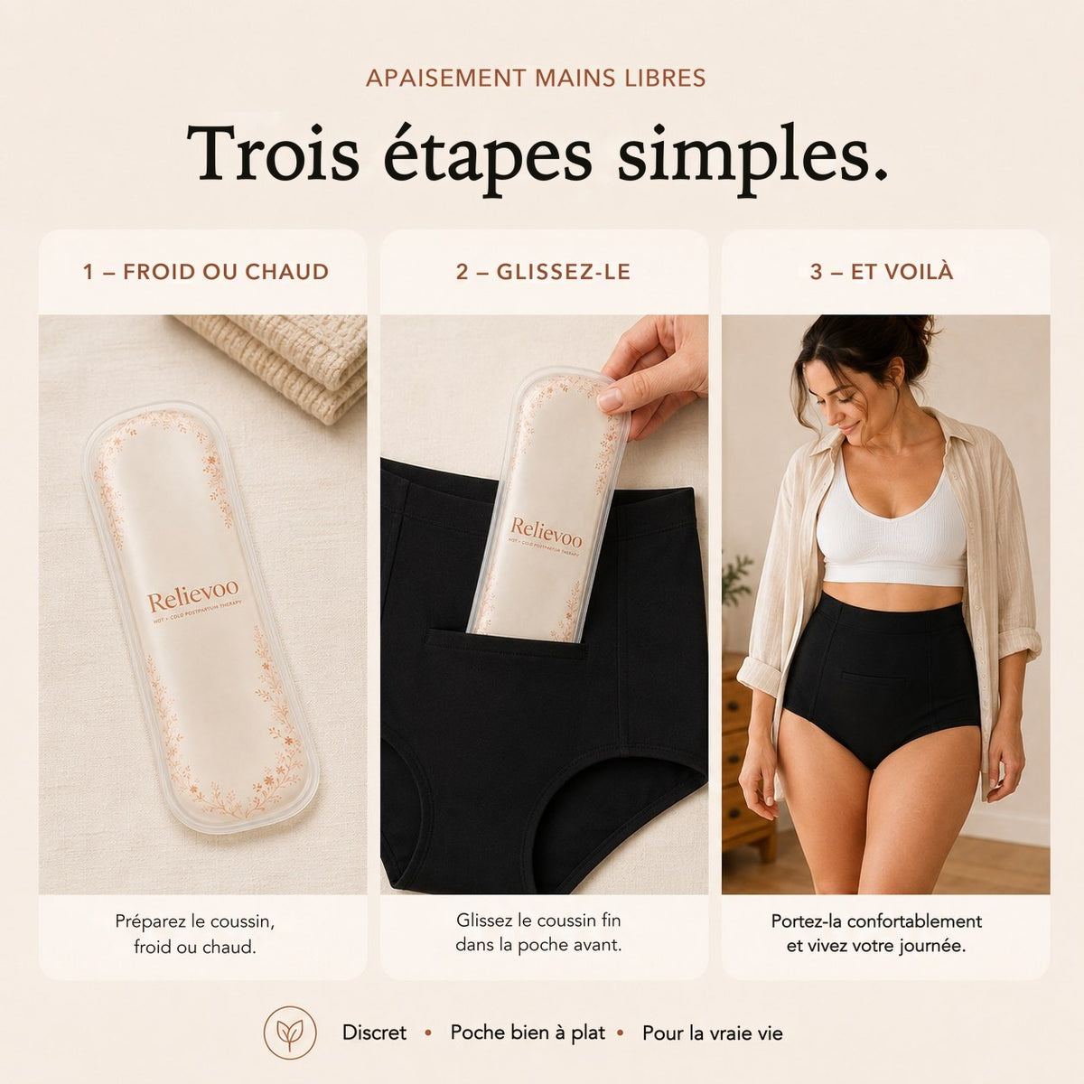 Trois étapes pour utiliser le coussin Relievoo : le refroidir ou le chauffer, le glisser dans la poche avant de la culotte, puis vivre sa journée
